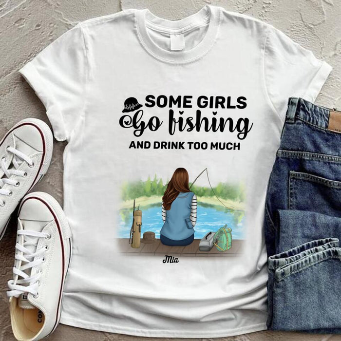 Custom Personalized Fishing Girl T-Shirt - Best Gifts For Fishing Lovers - Some Girls Go Fishing And Drink Too Much