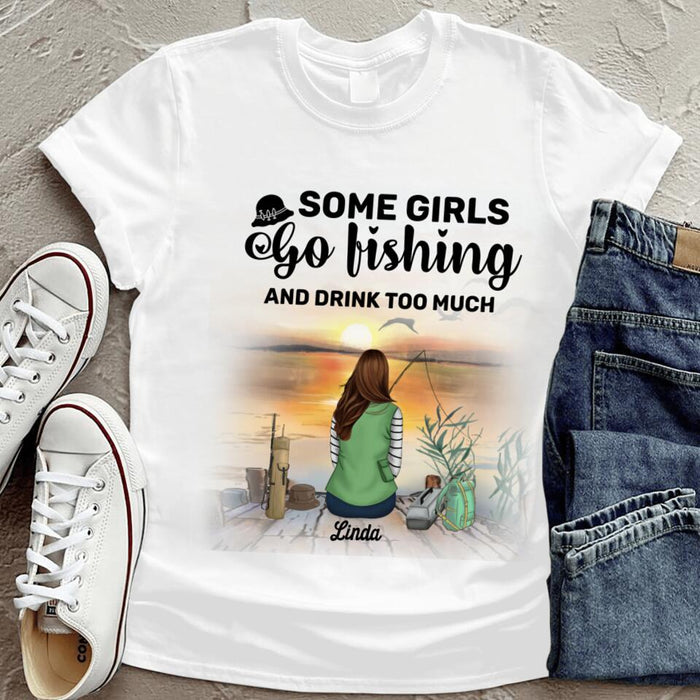 Custom Personalized Fishing Girl T-Shirt - Best Gifts Idea For Fishing Lovers - Some Girls Go Fishing And Drink Too Much