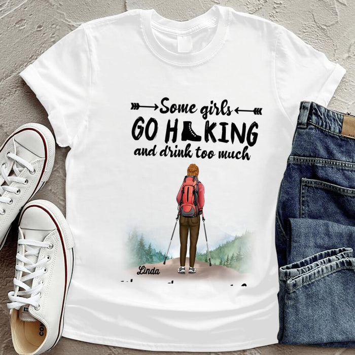 Custom Personalized Hiking Girl T-Shirt - Best Gift Idea For Hiking Lovers - Some Girls Go Hiking And Drink Too Much
