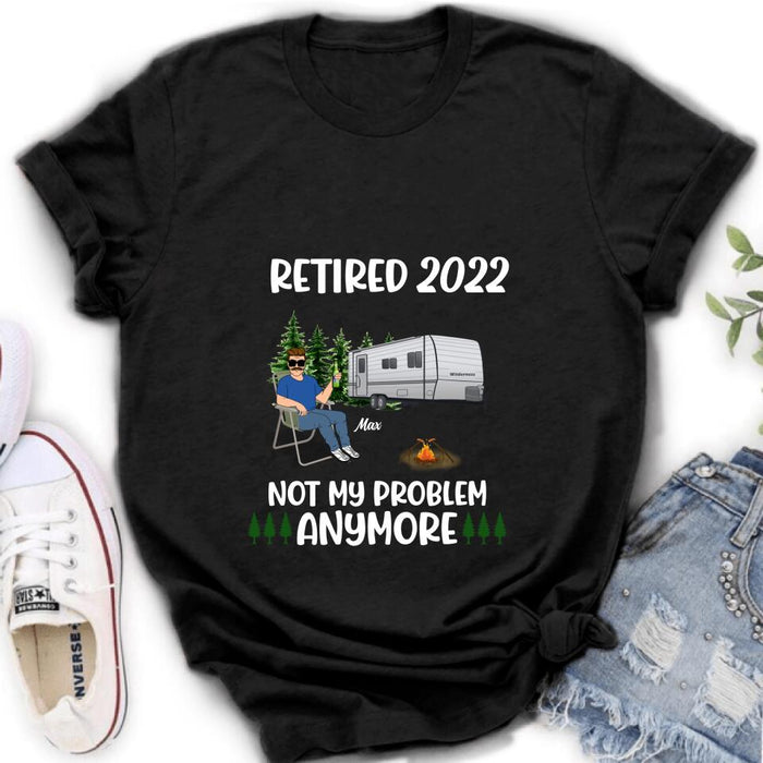 Personalized Retired 2022 Camping Shirt/ Pullover Hoodie - Retired Gift Idea For Camping Lover - Retired 2022 Not My Problem Anymore