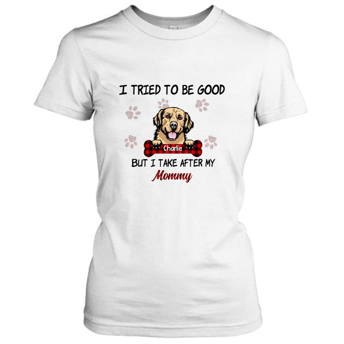 Custom Personalized Dog Mom/Dad T-shirt - Upto 6 Dogs - Best Gift For Dog Lover - I Tried To Be Good But I Take After My Mommy/Daddy - QSFLPL