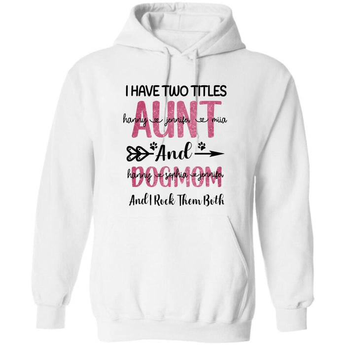 Custom Personalized Aunt Dog Mom T-shirt - I Have Two Titles Aunt And Dog Mom