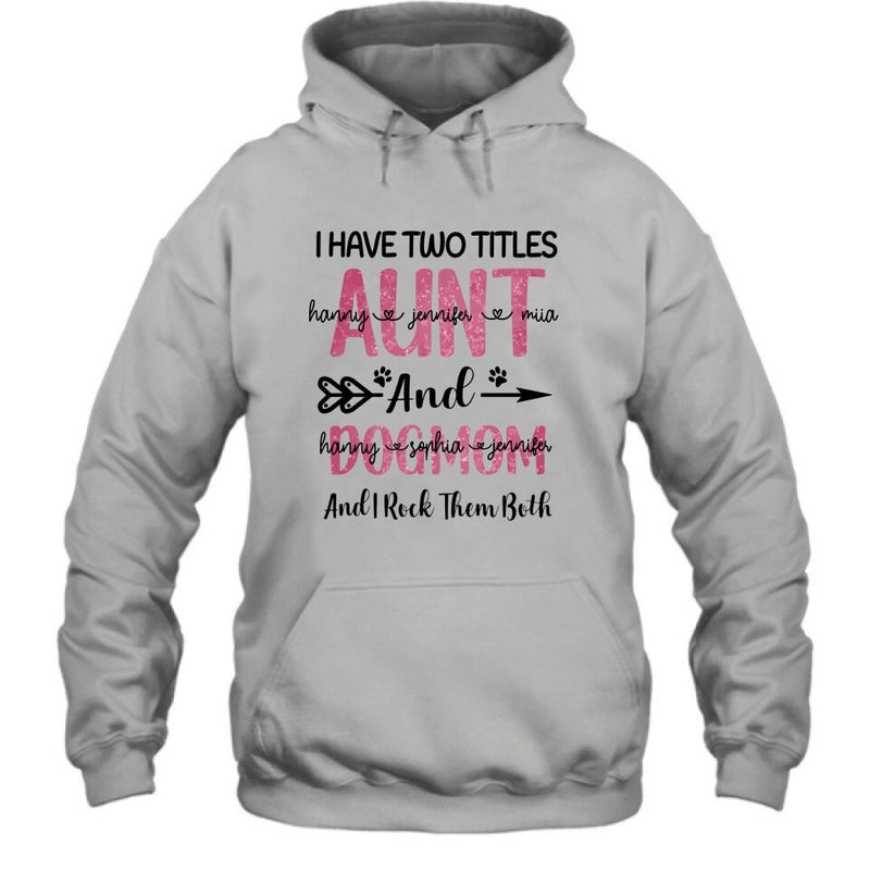 Personalized Aunt Dog Mom T-shirt - Best Gift For Dog Mom - I Have Two Titles Aunt And Dog Mom