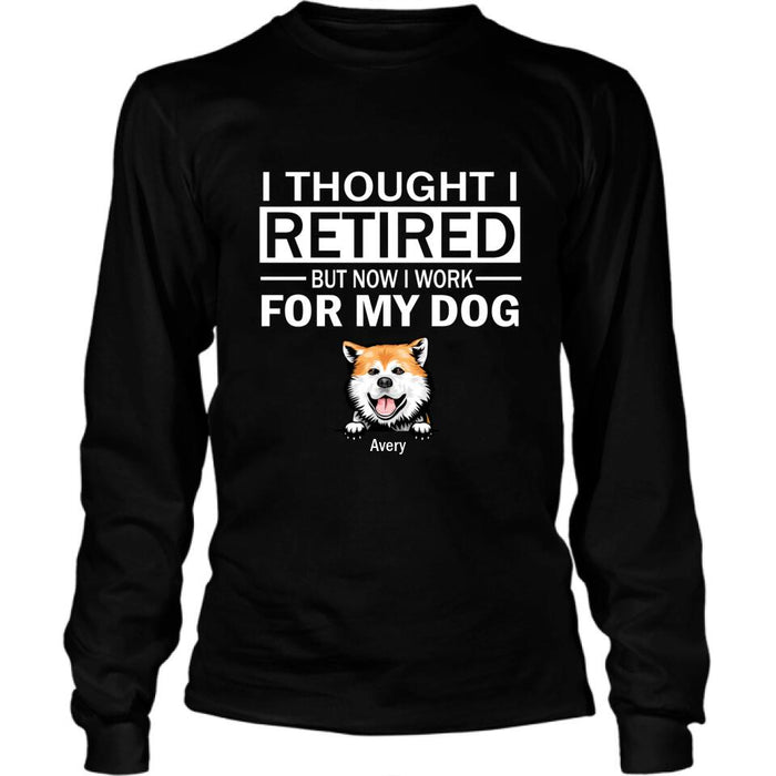 Custom Personalized Dog T-Shirt - Upto 3 Dogs - I Thought I Retired But Now I Work For My Dog