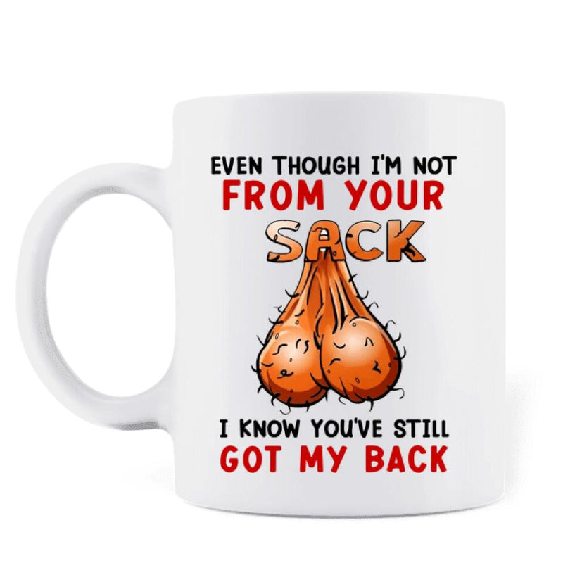 Personalized Step Father Coffee Mug - Gift Idea For Father's Day - Even Though I'm Not From Your Sack I Know You've Still Got My Back