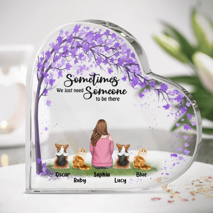 Personalized Pet Mom Heart Acrylic Plaque - Gift Idea For Pet Lovers With Up to 4 Pets - Sometimes We Just Need Someone To Be There