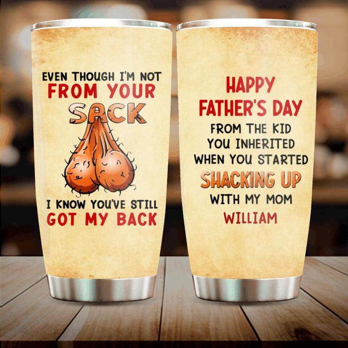 Custom Personalized Step Father Tumbler - Gift Idea For Father's Day - Even Though I'm Not From Your Sack I Know You've Still Got My Back