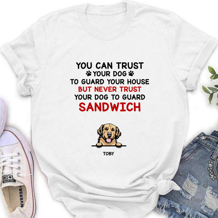 Custom Personalized Funny Dog Shirt/Hoodie - Gift Idea For Dog Lovers - Up To 5 Dogs - You Can Trust Your Dog To Guard Your House But Never Trust Your Dog To Guard Sandwich