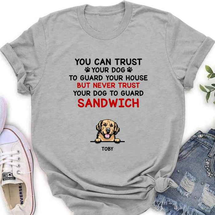 Custom Personalized Funny Dog Shirt/Hoodie - Gift Idea For Dog Lovers - Up To 5 Dogs - You Can Trust Your Dog To Guard Your House But Never Trust Your Dog To Guard Sandwich