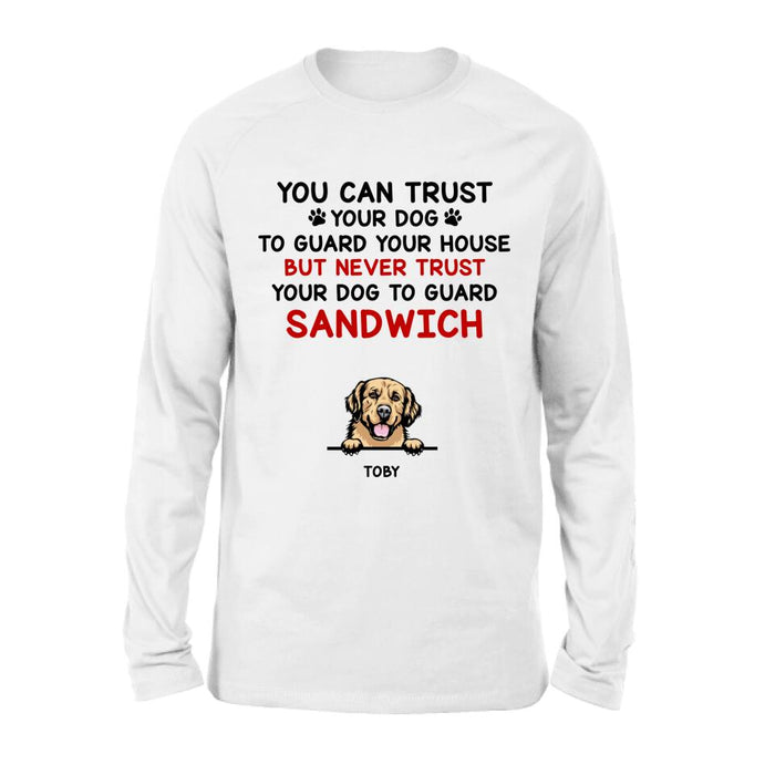 Custom Personalized Funny Dog Shirt/Hoodie - Gift Idea For Dog Lovers - Up To 5 Dogs - You Can Trust Your Dog To Guard Your House But Never Trust Your Dog To Guard Sandwich