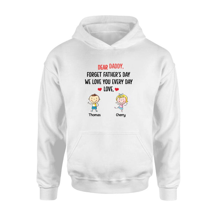 Custom Personalized Daddy Shirt/Hoodie - Gift Idea For Dad/Father's Day - Up To 6 Kids - Dear Daddy, Forget Father's Day, We Love You Every Day