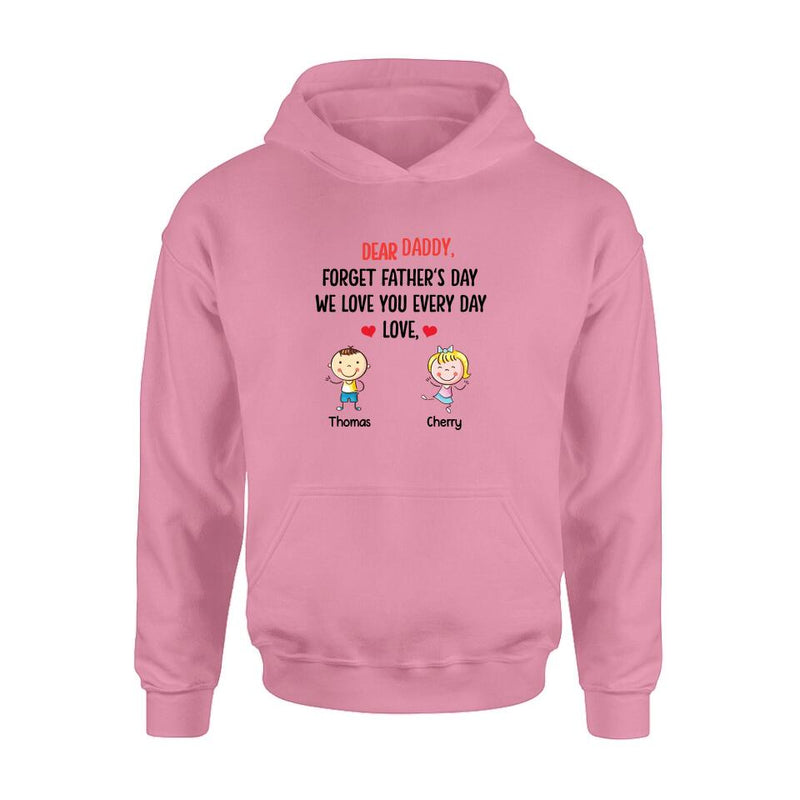 Personalized Daddy Shirt/Hoodie - Gift Idea For Dad/Father's Day - Up To 6 Kids - Dear Daddy, Forget Father's Day, We Love You Every Day