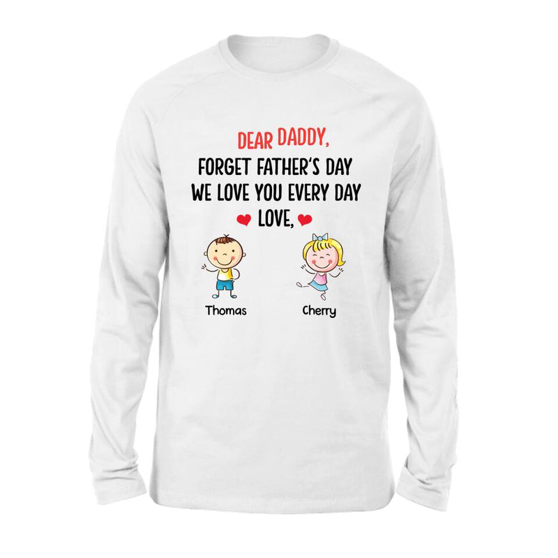 Personalized Daddy Shirt/Hoodie - Gift Idea For Dad/Father's Day - Up To 6 Kids - Dear Daddy, Forget Father's Day, We Love You Every Day