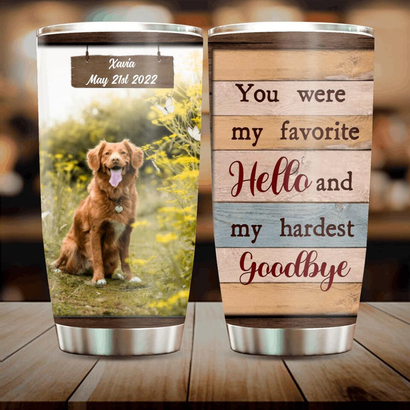 Personalized Pet Memorial Passing Tumbler - Memorial Gift Idea - You Were My Favorite Hello And My Hardest Goodbye
