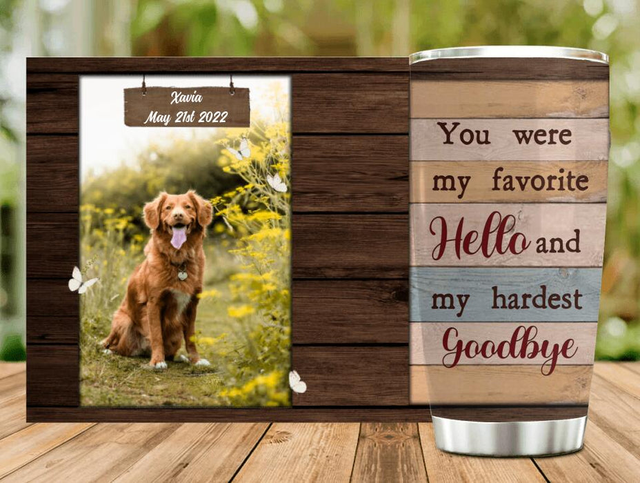 Custom Personalized Pet Memorial Passing Tumbler - Memorial Gift Idea - You Were My Favorite Hello And My Hardest Goodbye