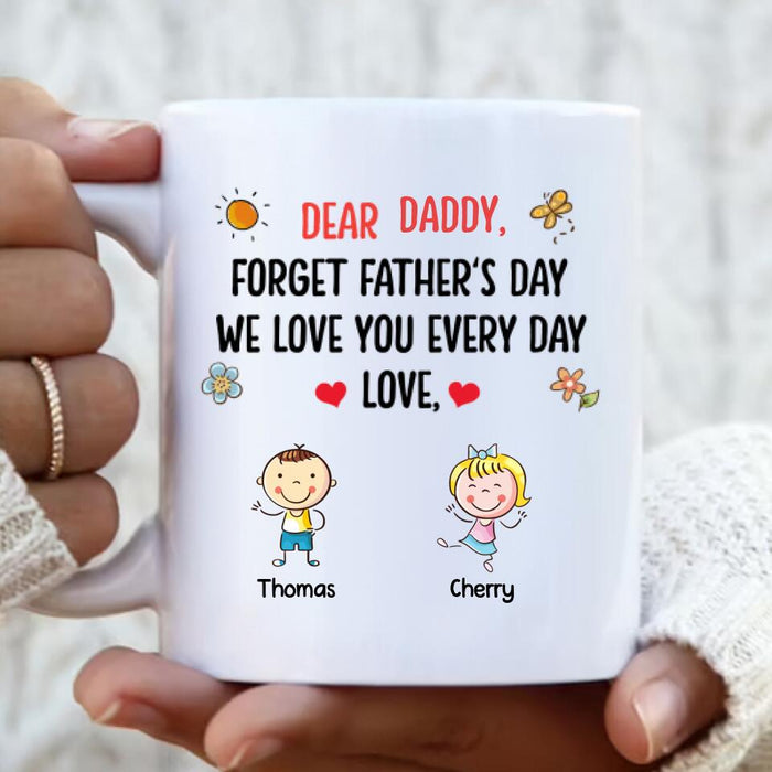 Custom Personalized Daddy Coffee Mug - Gift Idea For Dad/Father's Day - Up To 6 Kids - Dear Daddy, Forget Father's Day, We Love You Every Day