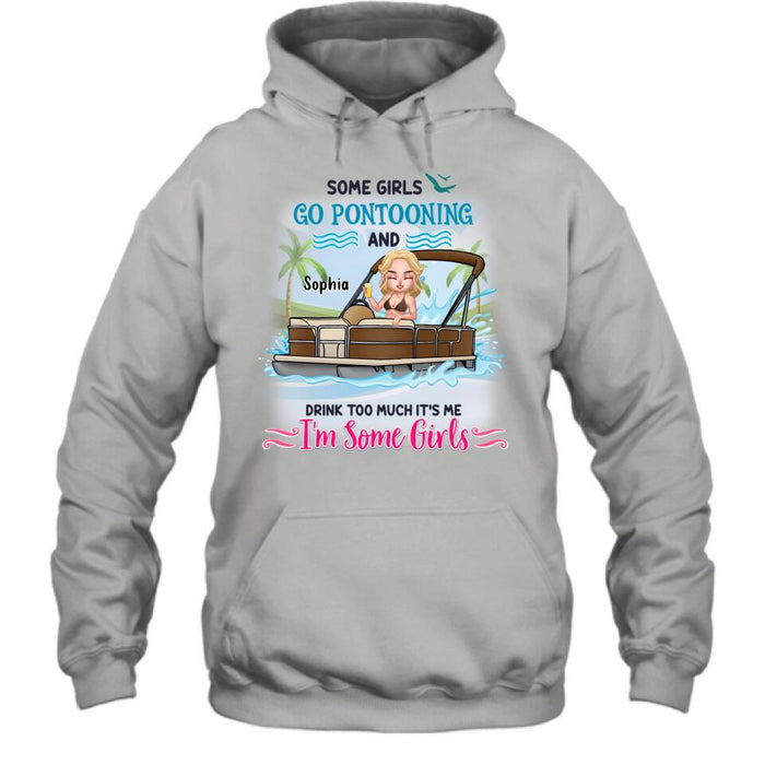 Custom Personalized Pontoon Queen Shirt/Hoodie - Best Gift Idea For Pontoon Lovers - Some Girls Go Pontooning And Drink Too Much, It's Me, I'm Some Girls