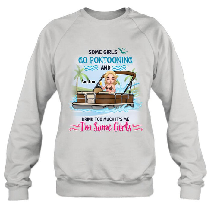 Custom Personalized Pontoon Queen Shirt/Hoodie - Best Gift Idea For Pontoon Lovers - Some Girls Go Pontooning And Drink Too Much, It's Me, I'm Some Girls