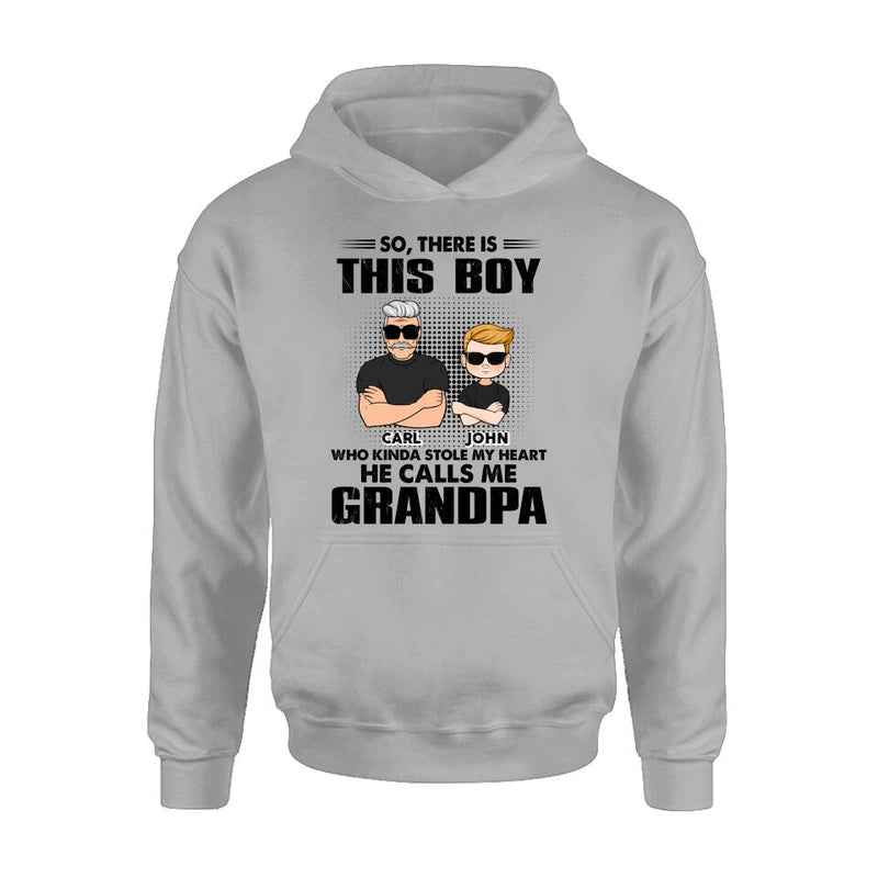 Personalized Grandpa Shirt/Pullover Hoodie - Father's Day Gift Idea For Grandpa - So, There Is This Boy Who Kinda Stole My Heart He Calls Me Grandpa