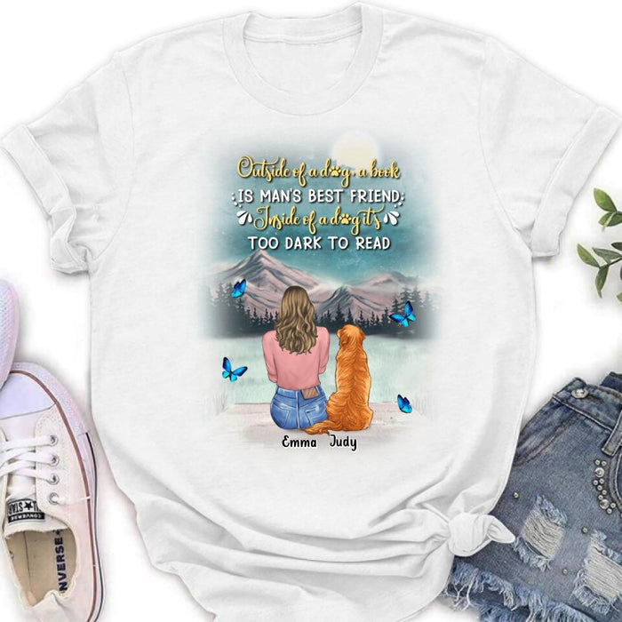 Custom Personalized Dog Mom Shirt/ Pullover Hoodie - Upto 4 Dogs - Gift Idea For Dog Lover - Outside Of A Dog, A Book Is Man's Best Friend. Inside Of A Dog It's Too Dark To Read