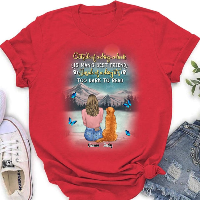 Custom Personalized Dog Mom Shirt/ Pullover Hoodie - Upto 4 Dogs - Gift Idea For Dog Lover - Outside Of A Dog, A Book Is Man's Best Friend. Inside Of A Dog It's Too Dark To Read