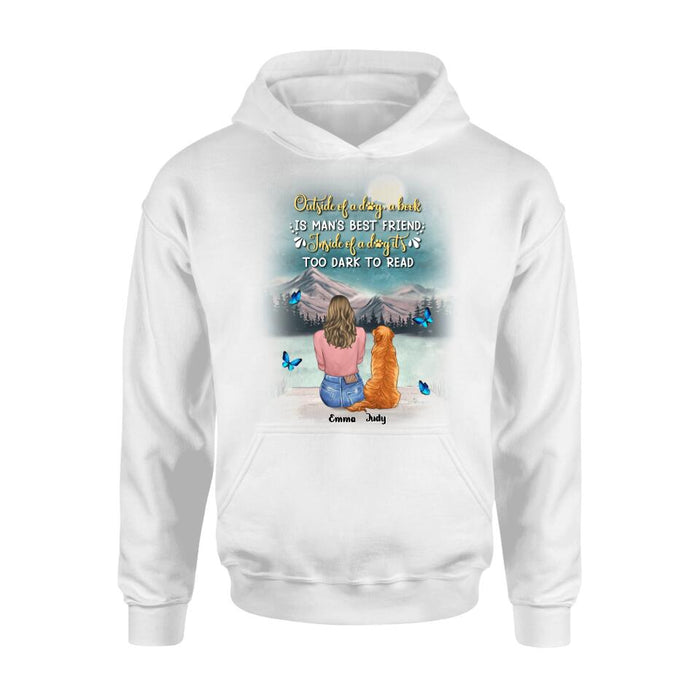 Custom Personalized Dog Mom Shirt/ Pullover Hoodie - Upto 4 Dogs - Gift Idea For Dog Lover - Outside Of A Dog, A Book Is Man's Best Friend. Inside Of A Dog It's Too Dark To Read