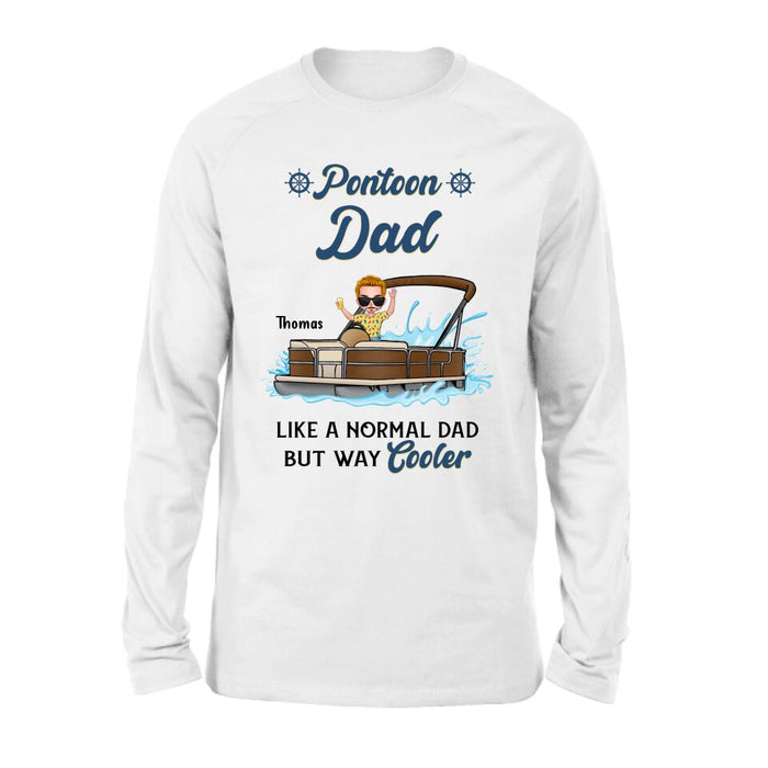 Custom Personalized Pontoon Unisex T-shirt/ Long Sleeve/ Sweatshirt/ Hoodie - Pontoon Dad Like A Normal Dad But Way Cooler