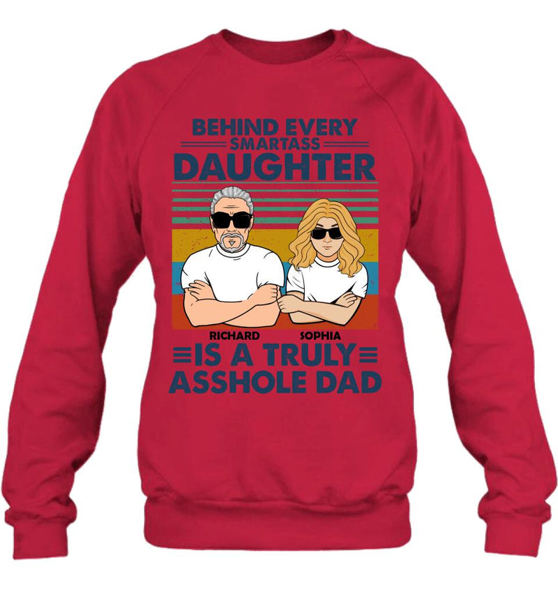 Personalized Dad & Daughter Unisex T-shirt - Gift Idea For Father's Day - Behind Every Smartass Daughter Is A Truly Asshole Dad