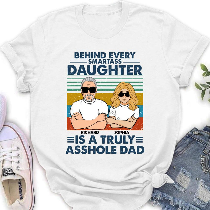Personalized Dad & Daughter Unisex T-shirt - Gift Idea For Father's Day - Behind Every Smartass Daughter Is A Truly Asshole Dad