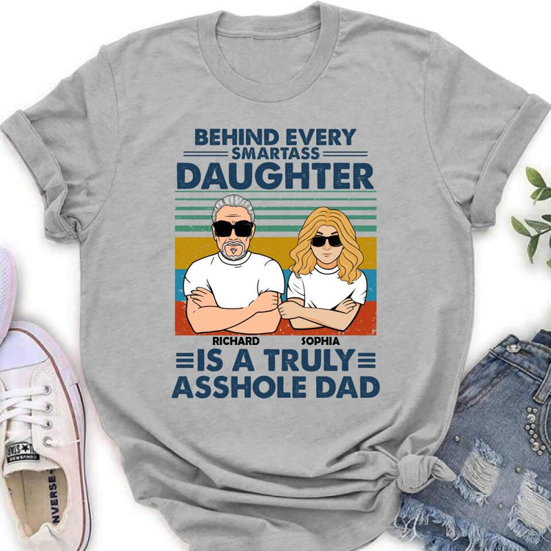 Personalized Dad & Daughter Unisex T-shirt - Gift Idea For Father's Day - Behind Every Smartass Daughter Is A Truly Asshole Dad