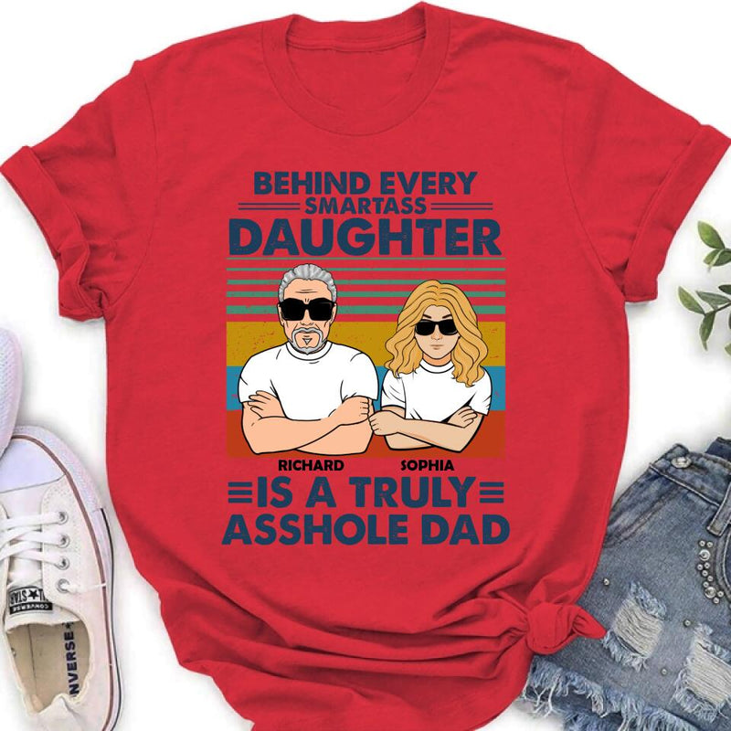 Personalized Dad & Daughter Unisex T-shirt - Gift Idea For Father's Day - Behind Every Smartass Daughter Is A Truly Asshole Dad