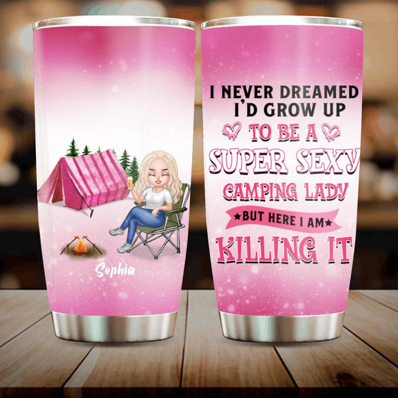 Personalized Camping Queen Tumbler - Gift Idea For Camping Lovers/Mother's Day - I Never Dreamed I'd Grow Up To Be A Super Sexy Camping Lady But Here I Am Killing It