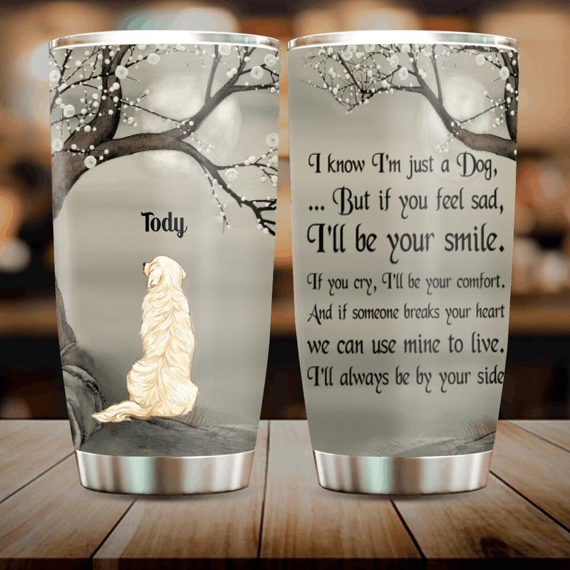 Personalized Dog Tumbler - Gift For Dog Lovers - I'll Always Be By Your Side