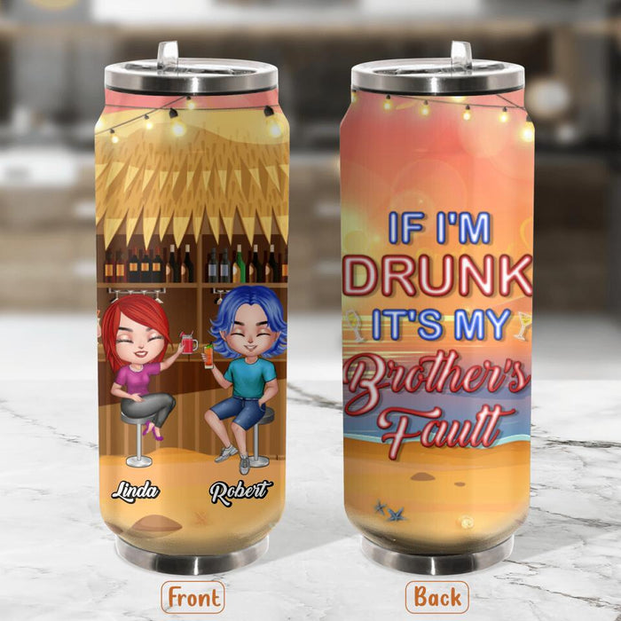 Custom Personalized Siblings Soda Can Tumbler - Upto 4 People - Gift Idea For Brother/Sister/Family - If I'm Drunk It's My Brother's Fault