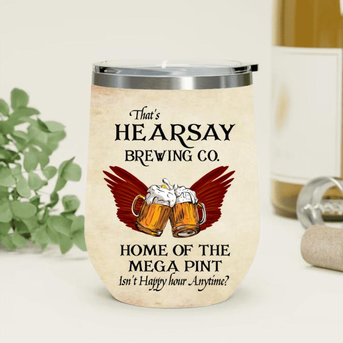 Wine Tumbler - That's Hearsay Brewing Co. Home Of The Mega Pint Isn't Happy Hour Anytime ?