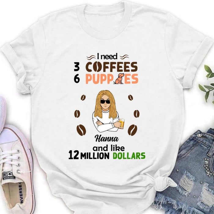 Custom Personalized Dad/Mom Shirt/Hoodie - Gift Idea For Puppies Lovers - I Need 3 Coffees, 6 Puppies And Like 12 Million Dollars