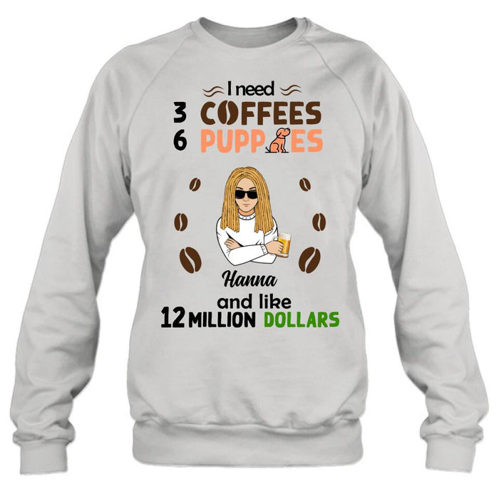 Custom Personalized Dad/Mom Shirt/Hoodie - Gift Idea For Puppies Lovers - I Need 3 Coffees, 6 Puppies And Like 12 Million Dollars