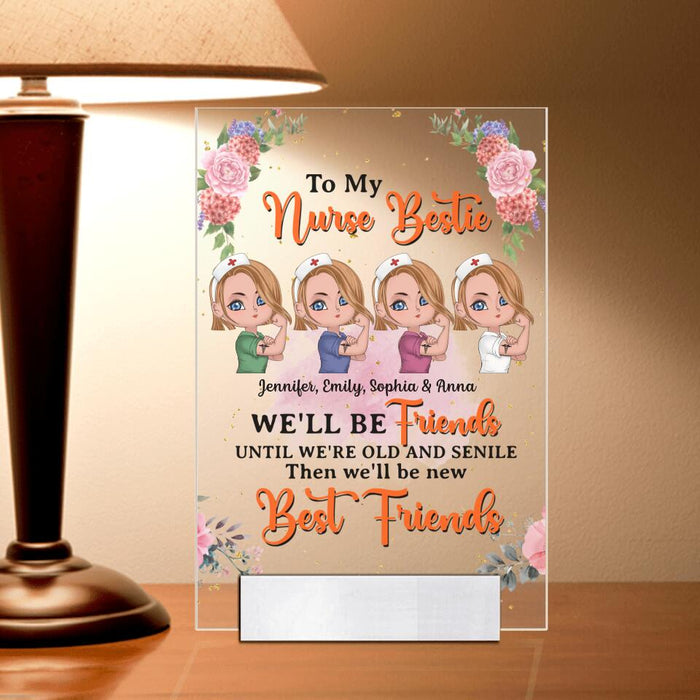 Custom Personalized Nurse Friends Acrylic Plaque - Up to 4 Girls - Gift Idea For Coworkers, Friends, Nurses - To My Bestie We'll Be Friends Until We're Old And Senile