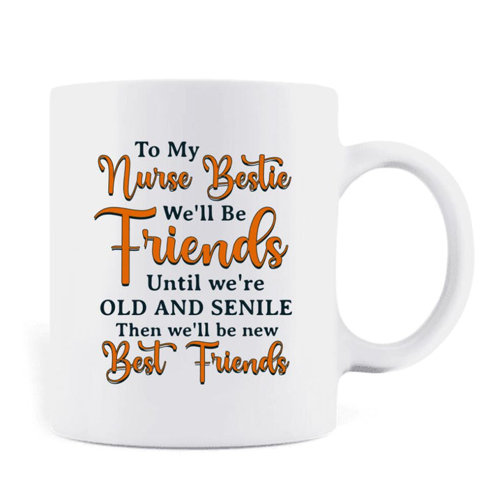 Custom Personalized Nurse Friends Coffee Mug - Up to 4 Girls - Gift Idea For Coworkers, Friends, Nurses - To My Bestie We'll Be Friends Until We're Old And Senile