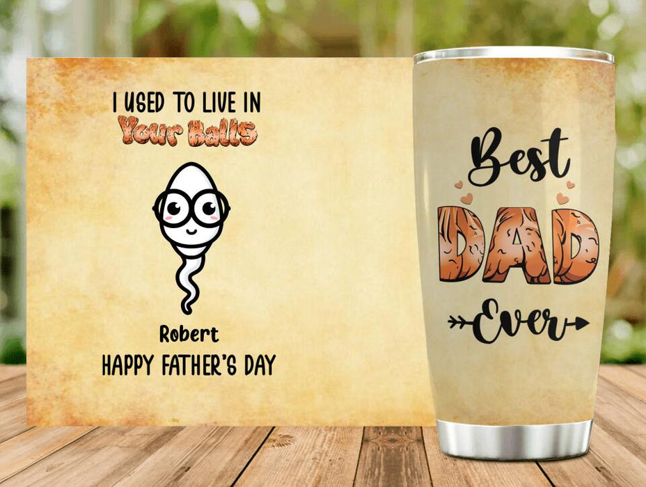 Custom Personalized Father Tumbler - Up to 6 Kids - Gift For Father From Kid, Funny Father's Day Gift - We Used To Live In Your Balls