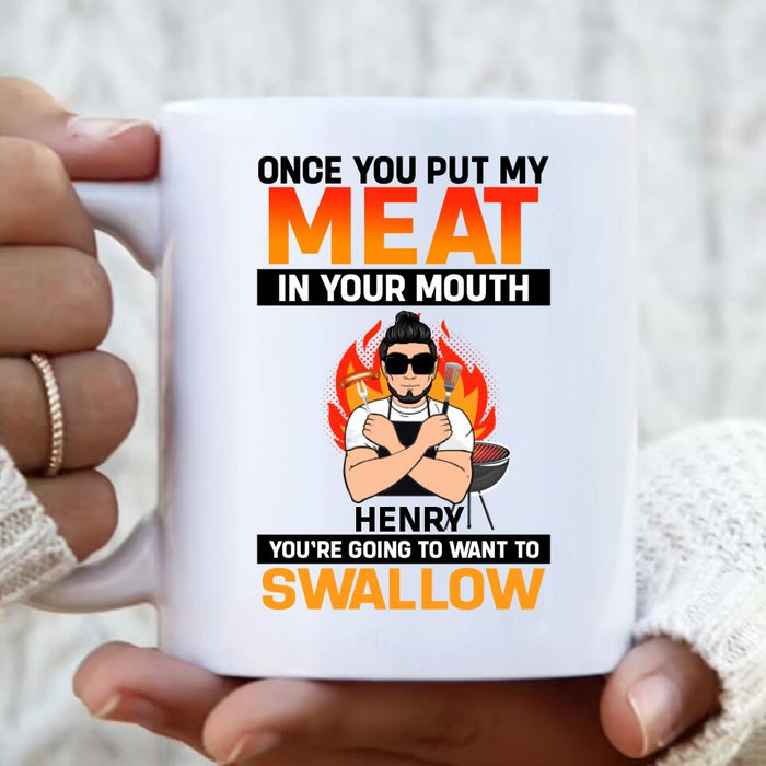 Custom Personliazed Man BBQ Funny Coffee Mug - Gift Idea For Grill Lovers - Once You Put My Meat In Your Mouth, You're Going To Want To Swallow