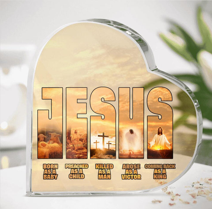 Custom Personalized Jesus Heart-Shaped Acrylic Plaque - Best Gift Idea - Born As A Baby Preached As A Child Killed As A Man Arose As A Victor Coming Back As A King