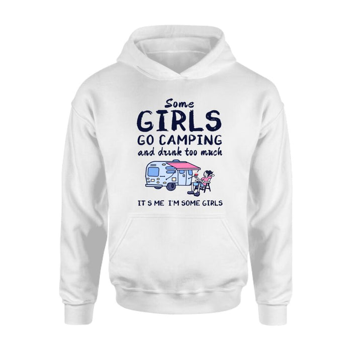 Custom Personalized Girl Camping Shirt - Best Gift For Camping Lover - Some Girls Go Camping And Drink Too Much It's Me I'm Some Girls