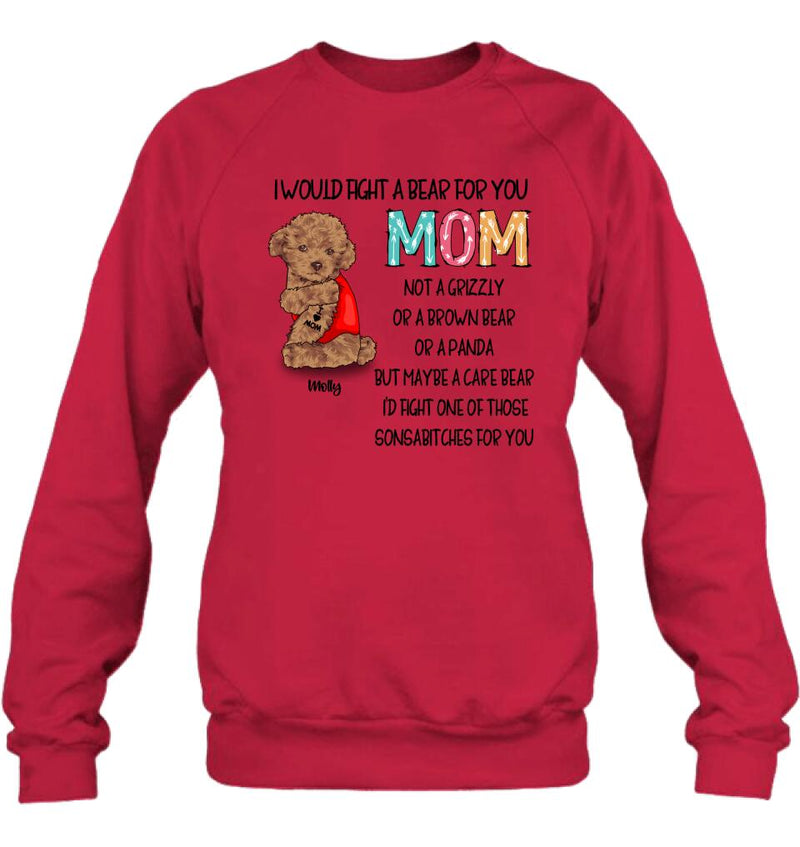 Personalized Fight A Bear Tattoo Dog Mom T-Shirt/Sweatshirt/Hoodie - Up to 5 Dogs - Best Gift For Dog Lover - I Would Fight A Bear For You Mom