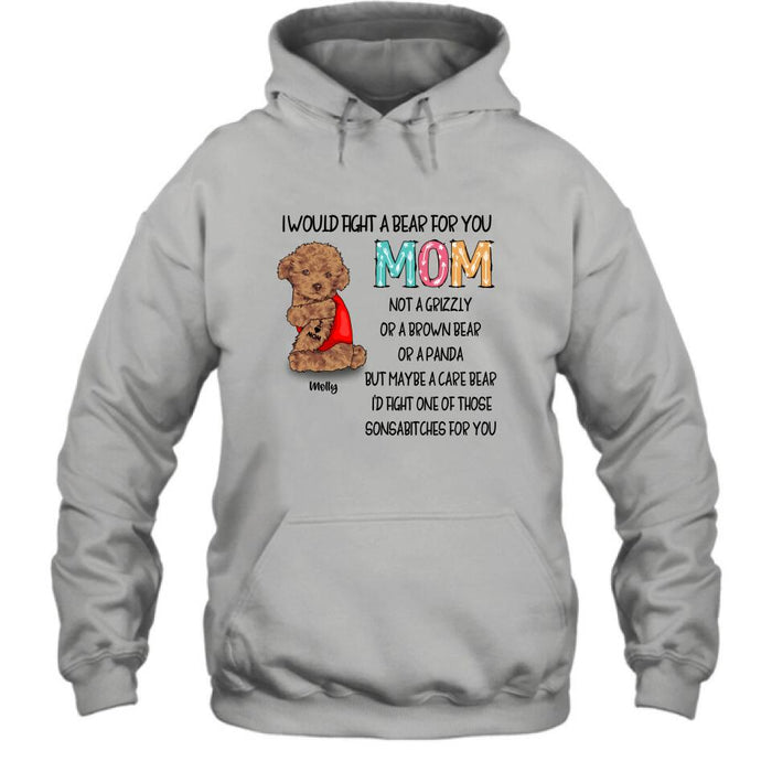Custom Personalized Fight A Bear Tattoo Dog Mom T-Shirt/ Sweatshirt/ Hoodie - Upto 5 Dogs - Best Gift For Dog Lover - I Would Fight A Bear For You Mom