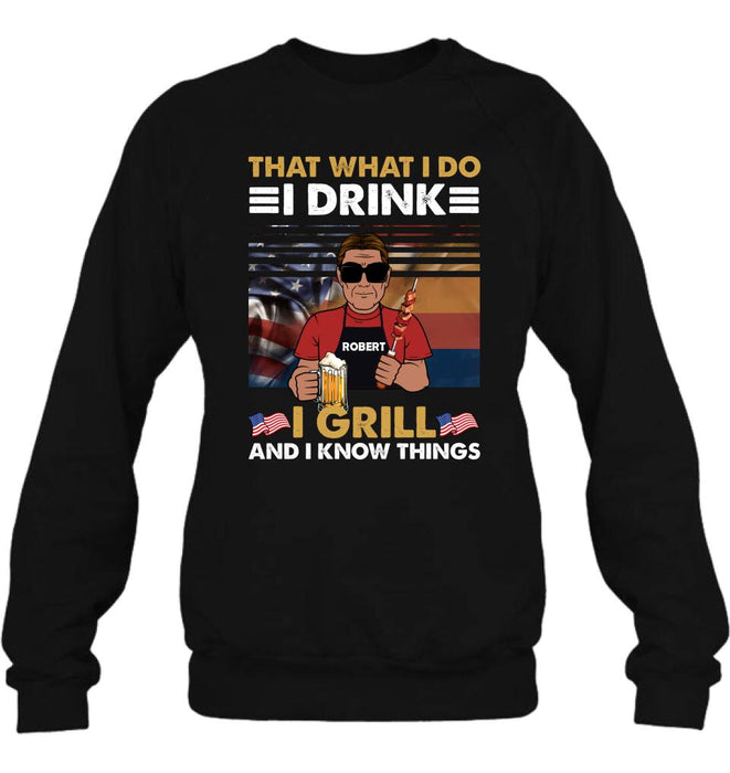 Custom Personalized Independence Day Shirt/ Hoodie - Gift Idea For Independence Day/ Father's Day - That What I Do I Drink I Grill And I Know Things