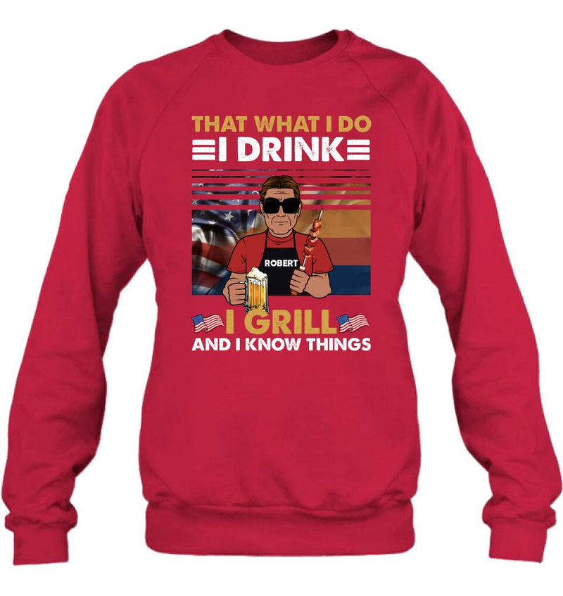 Personalized Independence Day Shirt/Hoodie - Gift Idea For Independence Day/Father's Day - That What I Do I Drink I Grill And I Know Things