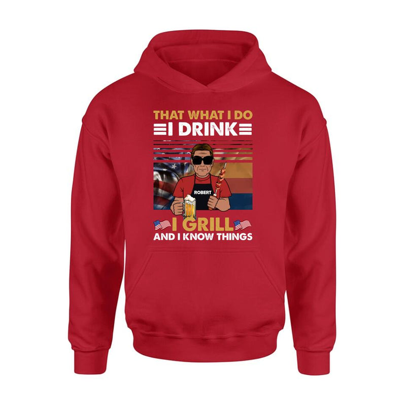 Personalized Independence Day Shirt/Hoodie - Gift Idea For Independence Day/Father's Day - That What I Do I Drink I Grill And I Know Things