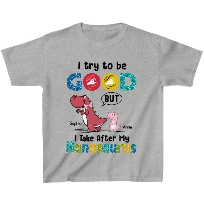 Custom Personalized Dino Kid T-shirt - Gift Idea For Birthday - I Try To Be Good But T Take After My Nanasaurus