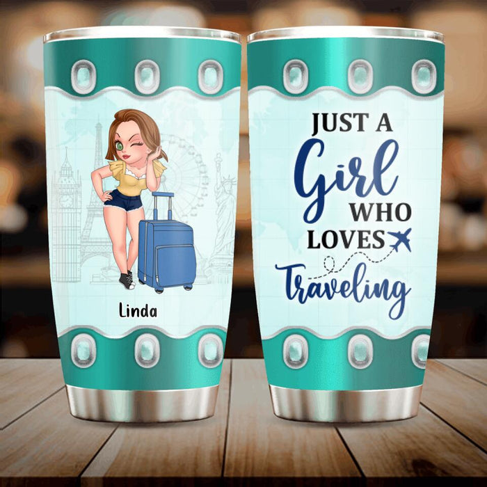 Custom Personalized Traveling Tumbler - Gift Idea For Traveling Lover - Just A Girl Who Loves Traveling